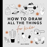 Book Cover for How to Draw All the Things for Kids by Alli Koch