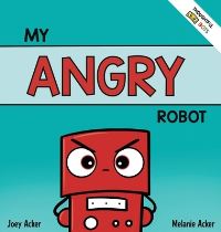 Book Cover for My Angry Robot by Joey Acker, Melanie Acker