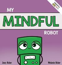 Book Cover for My Mindful Robot by Joey Acker, Melanie Acker