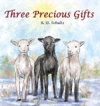 Book Cover for Three Precious Gifts by R D Schultz