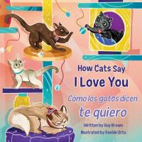 Book Cover for How Cats Say I Love You / Cómo Los Gatos Dicen Te Quiero by Guy Brown
