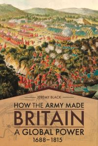 Book Cover for How the Army Made Britain a Global Power, 1688-1815 by Jeremy Black