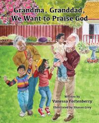 Book Cover for Grandma, Granddad, We Want to Praise God by Vanessa Fortenberry