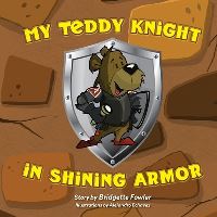 Book Cover for My Teddy Knight in Shining Armor by Bridgette Fowler