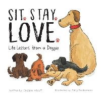 Book Cover for Sit. Stay. Love. Life Lessons from a Doggie by Chalaine Kilduff