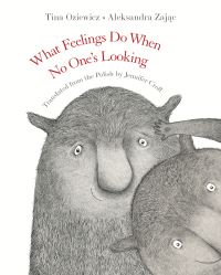 Book Cover for What Feelings Do When No One's Looking by Tina Oziewicz