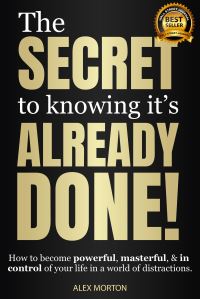 Book Cover for The Secret to Knowing It's Already Done! by Alex Morton