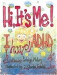 Book Cover for Hi, It's Me! I Have ADHD by Katelyn Mabry