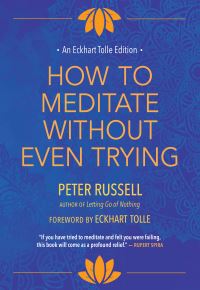 Book Cover for How to Meditate Without Even Trying by Peter Russell