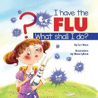 Book Cover for I Have the Flu What Shall I Do? by Cari Haus