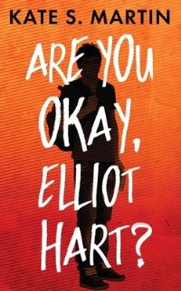 Book Cover for Are You Okay, Elliot Hart? by Kate Martin