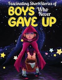 Book Cover for Fascinating Short Stories Of Boys Who Never Gave Up by Dally Perry