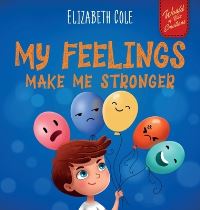 Book Cover for My Feelings Make Me Stronger by Elizabeth Cole