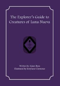 Book Cover for The Explorer's Guide to Creatures of Luna Nueva by Adam Ross