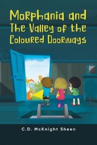 Book Cover for Morphania and The Valley of the Coloured Doorways by C D McKnight Sheen
