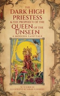 Book Cover for The Dark High Priestess & The Prophecy of the Queen of The Unseen by V Ulrich