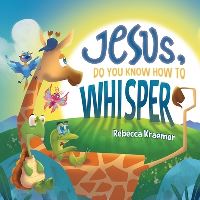 Book Cover for Jesus, Do You Know How To Whisper? by Rebecca Kraemer