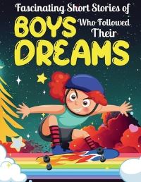 Book Cover for Fascinating Short Stories Of Boys Who Followed Their Dreams by Dally Perry