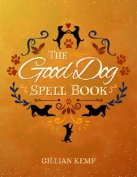 Book Cover for The Good Dog Spellbook by Gillian Kemp