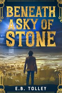 Book Cover for Beneath a Sky of Stone by EB Tolley