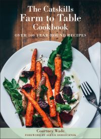 Book Cover for The Catskills Farm to Table Cookbook, Revised Edition by Courtney Wade