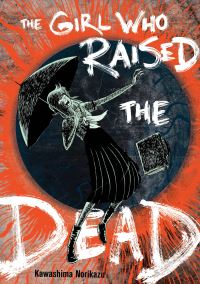 Book Cover for The Girl Who Raised the Dead by Norikazu Kawashima