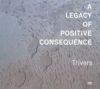Book Cover for A Legacy of Positive Consequence by Trivers