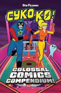 Book Cover for Cyko KO's Colossal Comic Compendium. Volume 1 by Rob Feldman