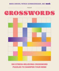 Book Cover for 100 Stress-Relieving Crossword Puzzles to Sharpen Your Mind by Maria Shriver, Patrick Schwarzenegger