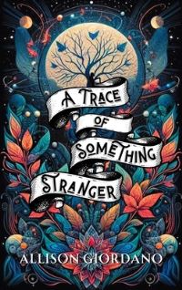 Book Cover for A Trace of Something Stranger by Allison Giordano