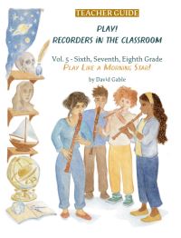 Book Cover for Play! Recorders in the Classroom. Volume 5 Sixth, Seventh and Eighth Grade by David Gable