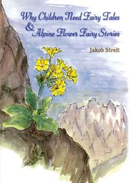Book Cover for Why Children Need Fairy Tales and Alpine Flower Fairy Stories by Jakob Streit