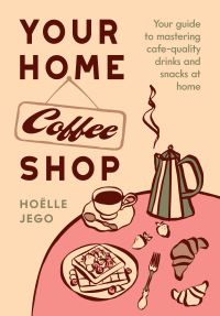 Book Cover for Your Home Coffee Shop by Hoëlle Jego