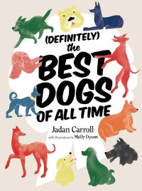 Book Cover for Definitely the Best Dogs of All Time by Jadan Carroll