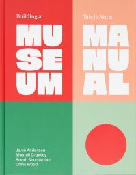 Book Cover for Building a Museum by Jame Anderson, Monteil Treydon Crawley, Sarah Ghorbanian, Chris Wood, SmithGroup Firm