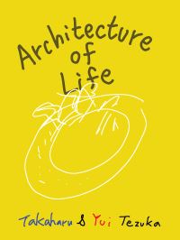 Book Cover for Architecture of Life by Takaharu Tezuka, Yui Tezuka
