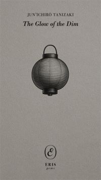 Book Cover for The Glow of the Dim by Junichiro Tanizaki