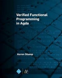 Book Cover for Verified Functional Programming in Agda by Aaron Stump, Association for Computing Machinery