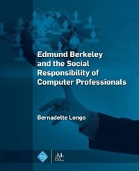 Book Cover for Edmund Berkeley and the Social Responsibility of Computer Professionals by Bernadette Longo
