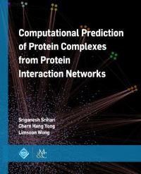 Book Cover for Computational Prediction of Protein Complexes from Protein Interaction Networks by Sriganesh Srihari, Chern Han Yong, Limsoon Wong, Association for Computing Machinery