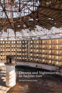 Book Cover for Dreams and Nightmares in Architecture by Richard FrancisJones