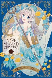 Book Cover for In the Name of the Mermaid Princess. Vol. 1 by Yoshino Fumikawa