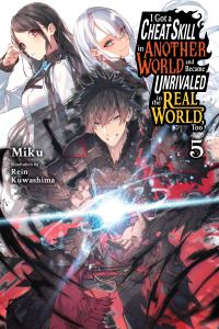 Book Cover for I Got a Cheat Skill in Another World and Became Unrivaled in the Real World, Too. Volume 5 by Miku
