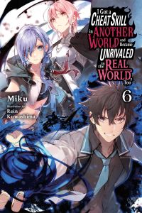Book Cover for I Got a Cheat Skill in Another World and Became Unrivaled in the Real World, Too. Volume 6 by Miku