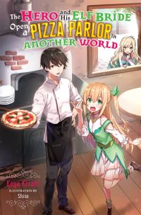 Book Cover for The Hero and His Elf Bride Open a Pizza Parlor in Another World by Kaya Kizaki