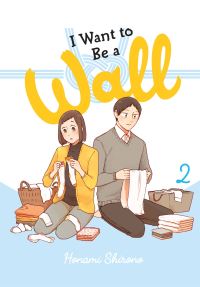 Book Cover for I Want to Be a Wall. Vol. 2 by Honami Shirono