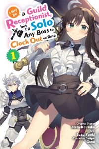 Book Cover for I May Be Guild Receptionist, but I'll Solo Any Boss to Clock Out on Time by Mato Kousaka