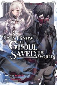 Book Cover for Only I Know the Ghoul Saved the World by Myojin Katou