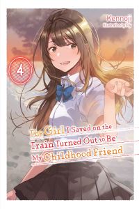 Book Cover for The Girl I Saved on the Train Turned Out to Be My Childhood Friend, Vol. 4 (Light Novel) by Kennoji