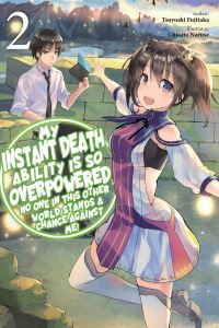 Book Cover for My Instant Death Ability Is So Overpowered, No One in This Other World Stands a Chance Against Me!, Vol. 2 (Light Novel) by Tsuyoshi Fujitaka